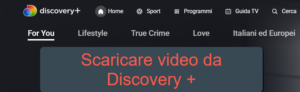 Scaricare Video da Discovery Plus (NOVE, RealTime, Dmax, Discovery Channel)